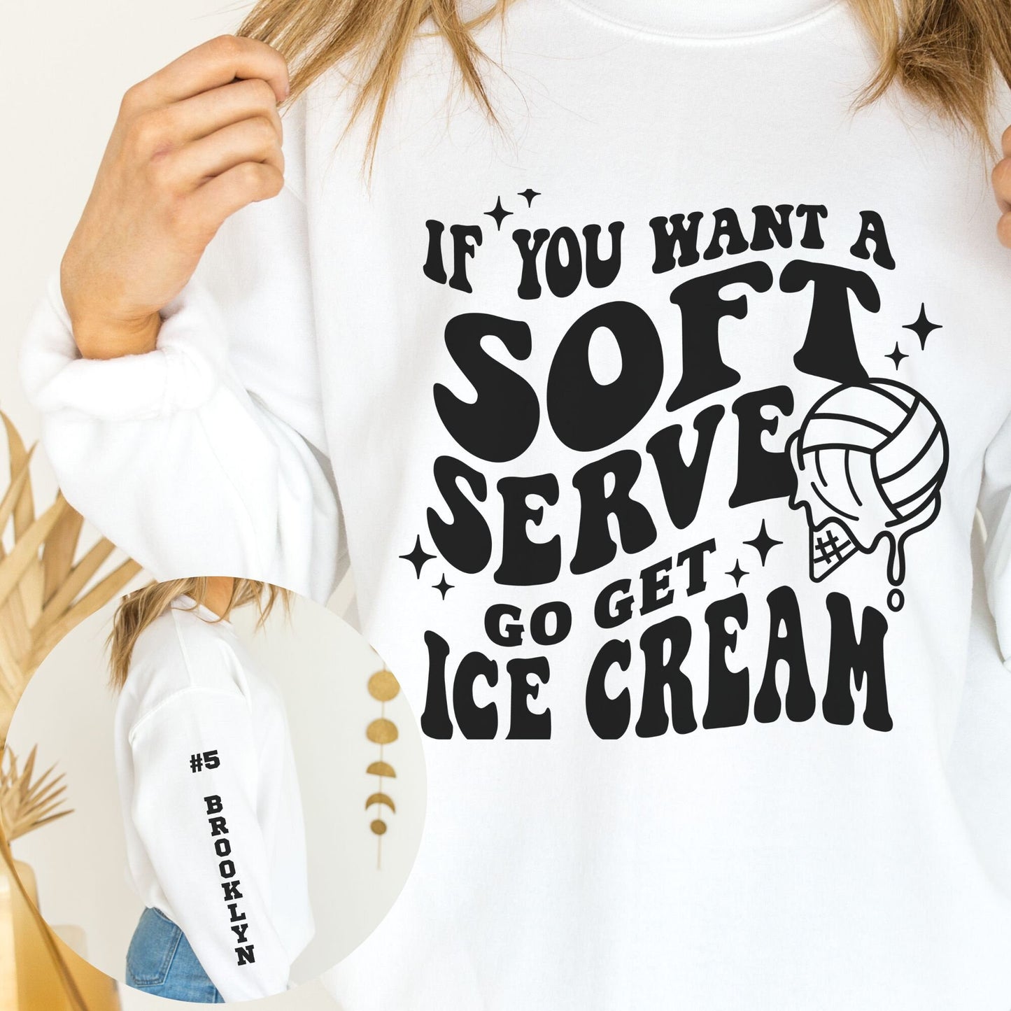 Custom Volleyball If You Want Soft Serve Go Get Ice Cream Sweatshirt