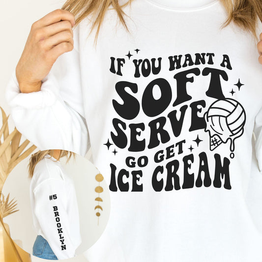 Custom Volleyball If You Want Soft Serve Go Get Ice Cream Sweatshirt