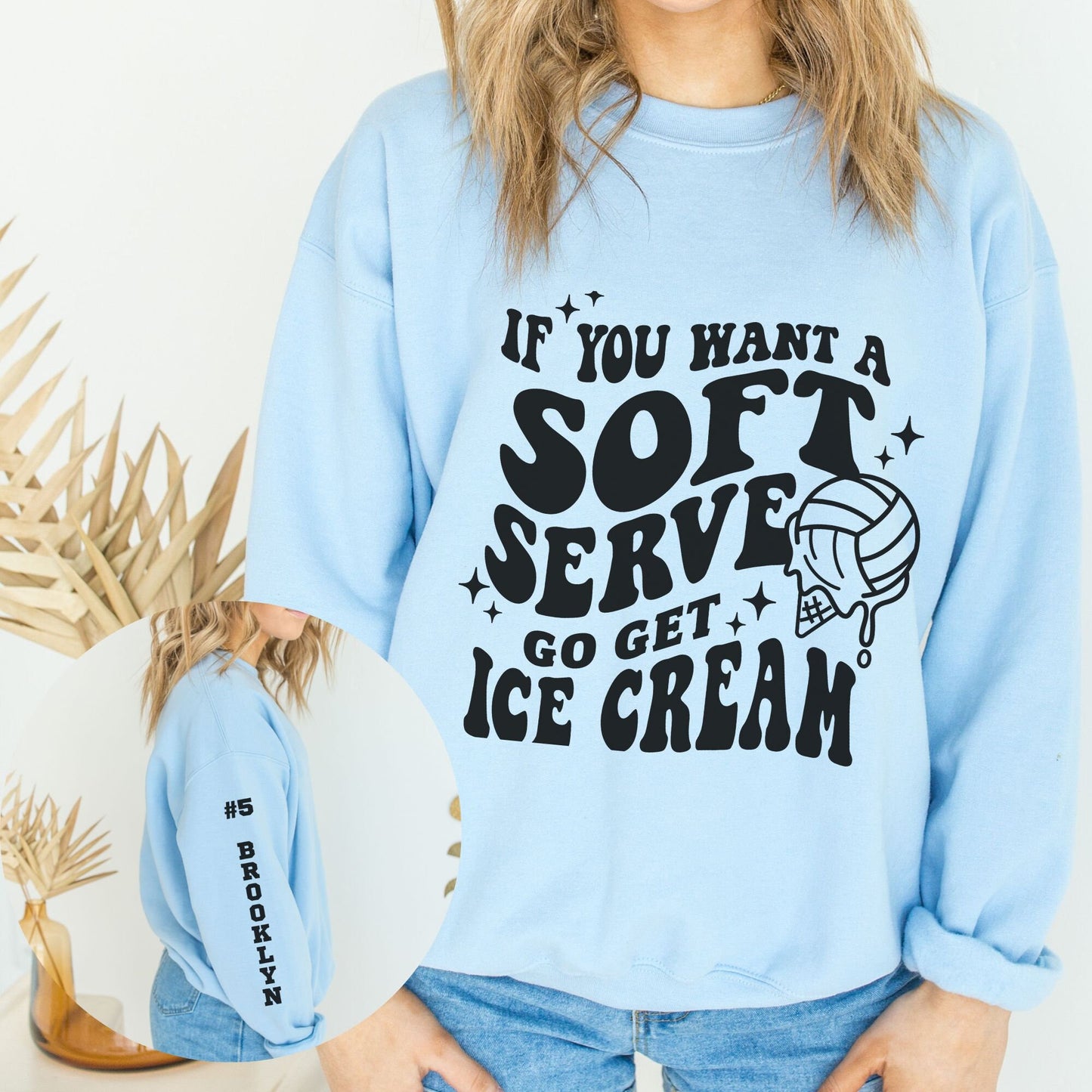 Custom Volleyball If You Want Soft Serve Go Get Ice Cream Sweatshirt