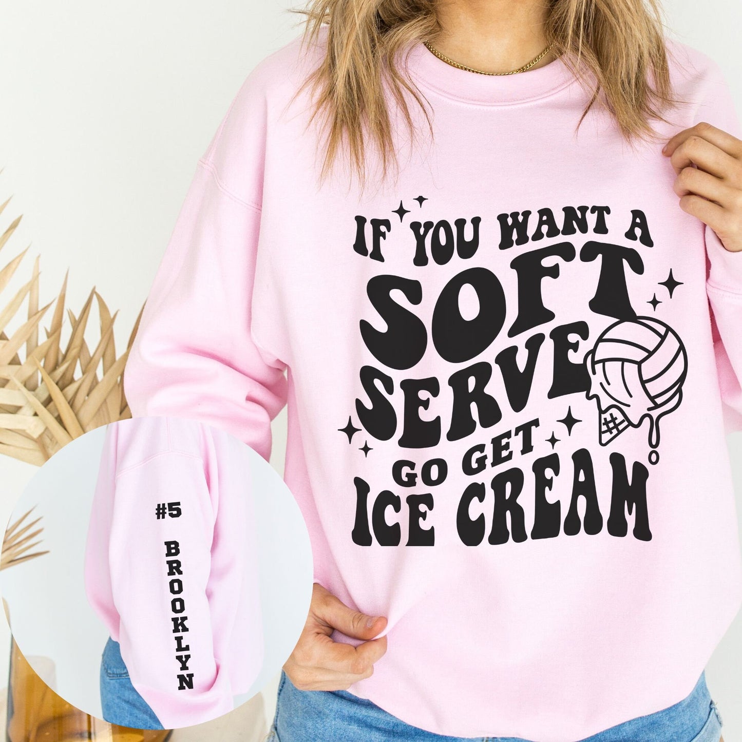 Custom Volleyball If You Want Soft Serve Go Get Ice Cream Sweatshirt