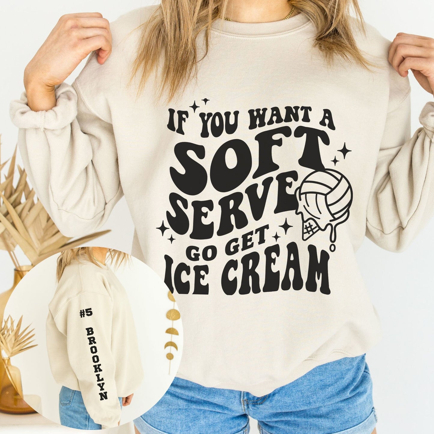 Custom Volleyball If You Want Soft Serve Go Get Ice Cream Sweatshirt