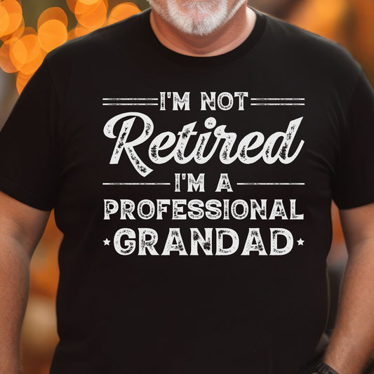 I'm Not Retired Grandad Gift Shirt