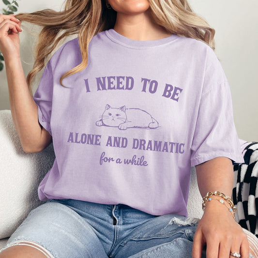 I need to be alone and dramatic for a while lazy cat shirt comfort colors brand