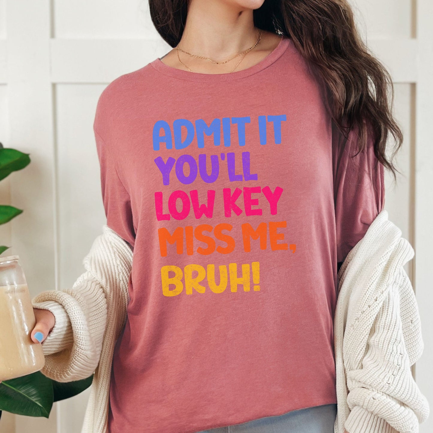 Admit It You'll Low Key Miss Be Bruh T-shirt