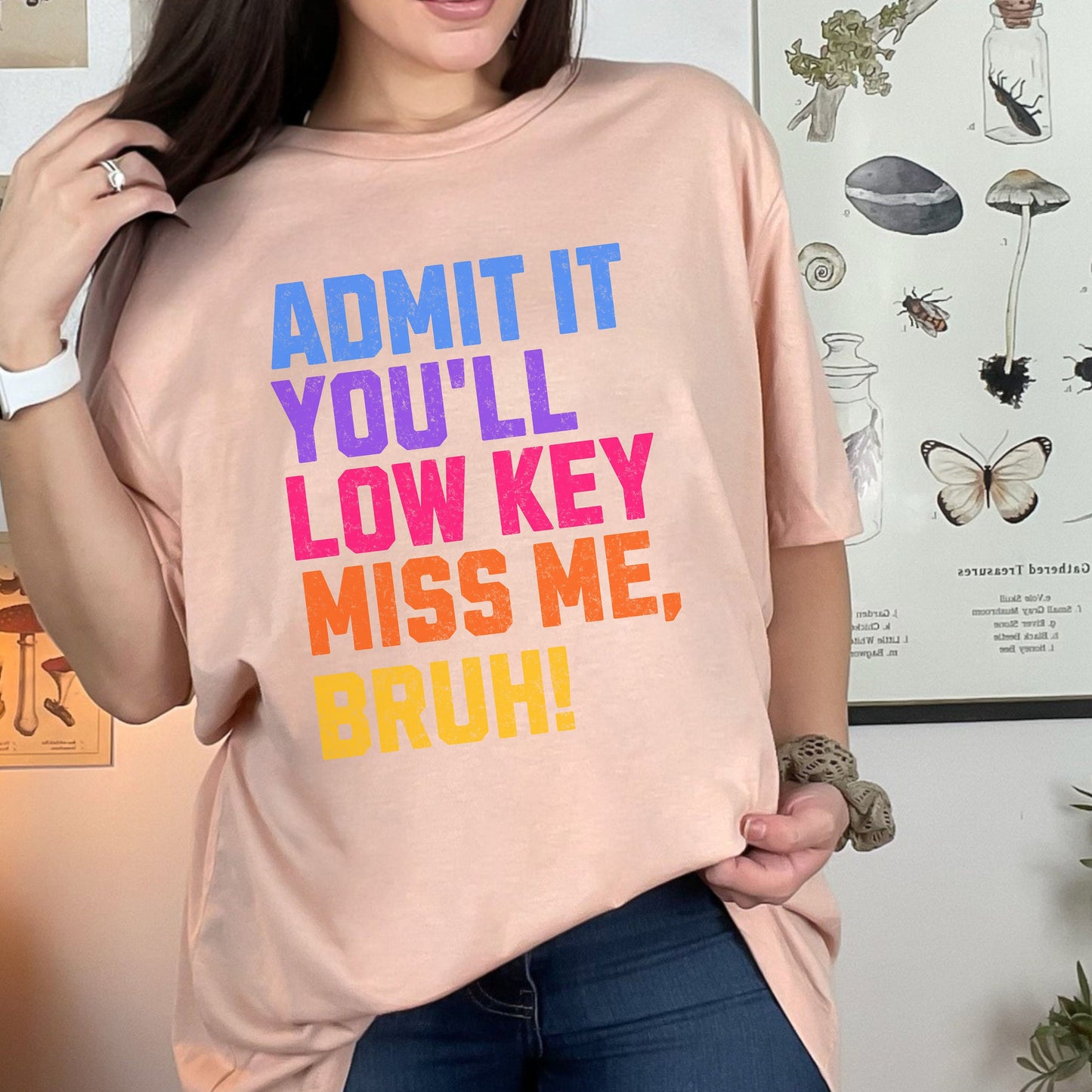 Admit It You'll Low Key Miss Be Bruh T-shirt