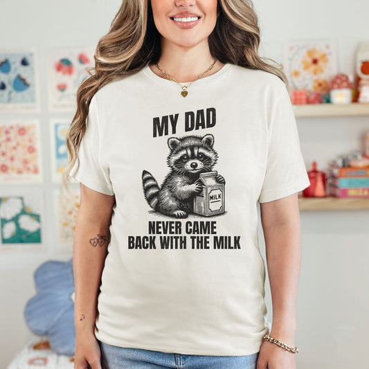 Cute Raccoon &quot;My Dad Never Came Back with the Milk&quot; Anti Fathers Day Shirt