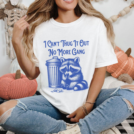 I cant thug it out no more gang raccoon comfort colors shirt