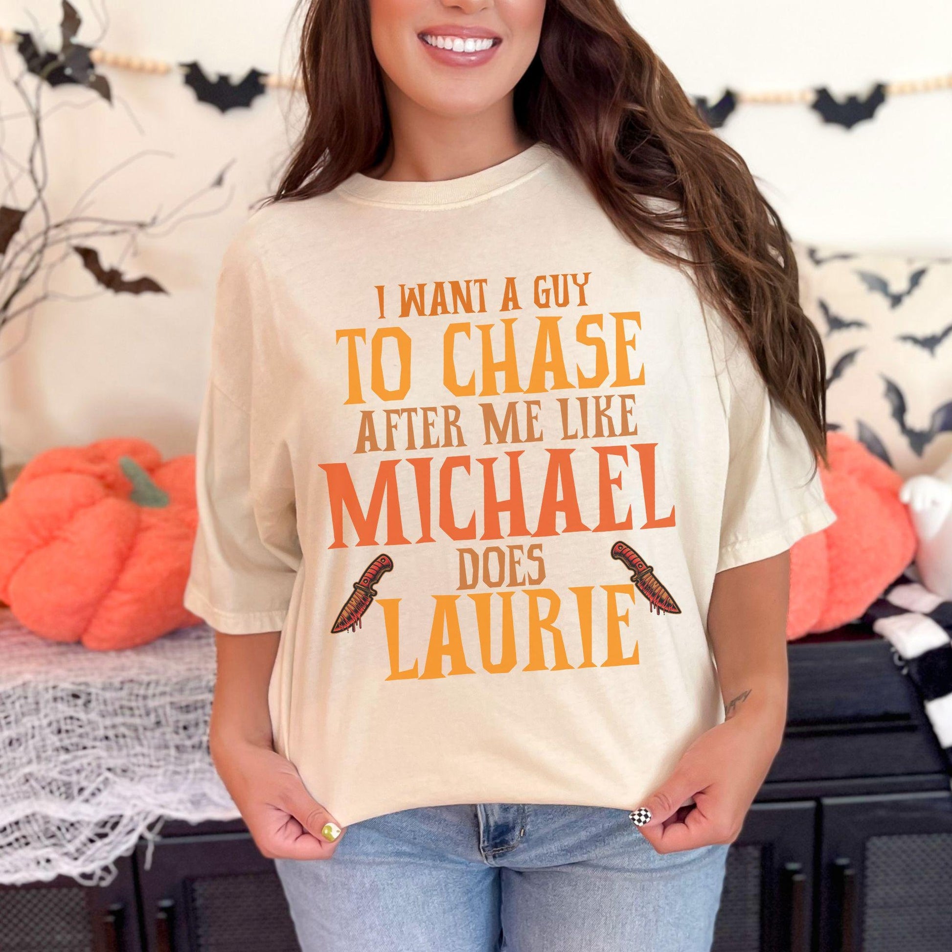 &quot;I want a guy to chase after me like Michael does Laurie&quot; Halloween Comfort Colors shirt